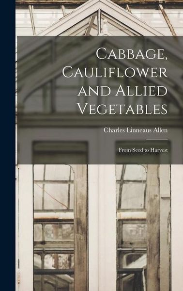 Produktbild: Cabbage, Cauliflower and Allied Vegetables: From Seed to Harvest