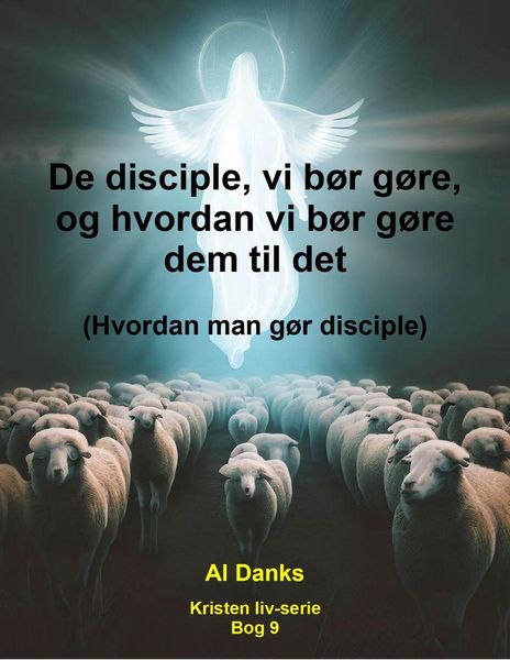 Produktbild: De disciple, vi b&oslash;r g&oslash;re, og hvordan vi b&oslash;r g&oslash;re dem til det (Kristen liv-serie, #9)