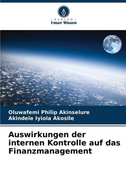 Auswirkungen der internen Kontrolle auf das Finanzmanagement, Taschenbuch von Oluwafemi Philip Akinselure , Akindele Iyiola Akosile, Verlag Unser