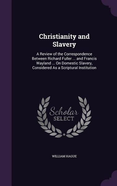 Produktbild: Christianity and Slavery: A Review of the Correspondence Between Richard Fuller ... and Francis Wayland ... On Domestic Slavery, Considered As a