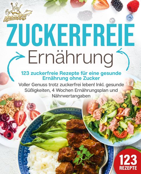 Produktbild: Zuckerfreie Ern&auml;hrung - 123 zuckerfreie Rezepte f&uuml;r eine gesunde Ern&auml;hrung ohne Zucker: Voller Genuss trotz zuckerfreiem leben! Inkl. Gesunde S&uuml;&szlig;igkei
