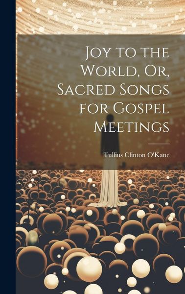 Produktbild: Joy to the World, Or, Sacred Songs for Gospel Meetings