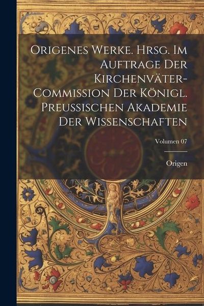 Produktbild: Origenes Werke. Hrsg. im Auftrage der Kirchenv&auml;ter-Commission der K&ouml;nigl. Preussischen Akademie der Wissenschaften; Volumen 07