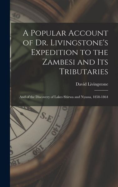 Produktbild: A Popular Account of Dr. Livingstone's Expedition to the Zambesi and its Tributaries