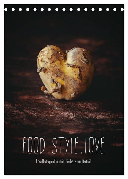 FOOD.STYLE.LOVE - Foodfotografie mit Liebe zum Detail (Tischkalender 2026 DIN A5 hoch), CALVENDO Monatskalender