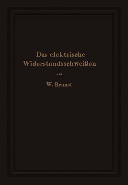 Das elektrische Widerstandsschweißen, Taschenbuch von Walter Brunst, Springer Berlin, 9783642510809