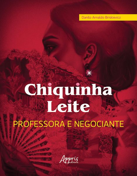 Produktbild: Chiquinha Leite, Professora e Negociante - Educa&ccedil;&atilde;o e Economia do Norte de Minas: Diamantina, Serro, Casa de Telha e Itamb&eacute;, s&eacute;culos XVIII ao XX
