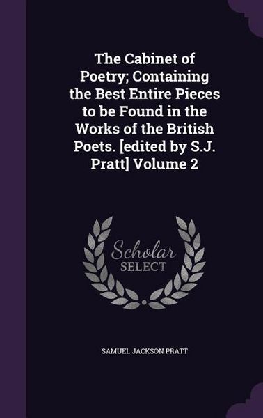 Produktbild: The Cabinet of Poetry; Containing the Best Entire Pieces to be Found in the Works of the British Poets. [edited by S.J. Pratt] Volume 2