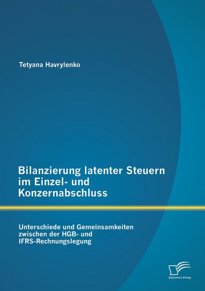Produktbild: Bilanzierung latenter Steuern im Einzel- und Konzernabschluss: Unterschiede und Gemeinsamkeiten zwischen der HGB- und IFRS-Rechnungslegung