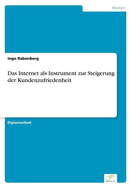Das Internet als Instrument zur Steigerung der Kundenzufriedenheit, Taschenbuch von Ingo Rabenberg, GRIN, 9783838622736