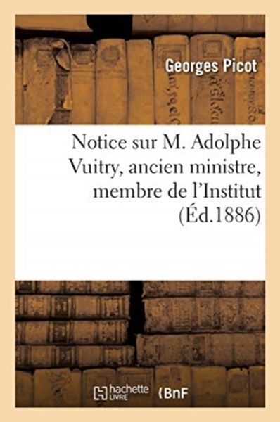 Produktbild: Notice Sur M. Adolphe Vuitry, Ancien Ministre, Membre de l'Institut