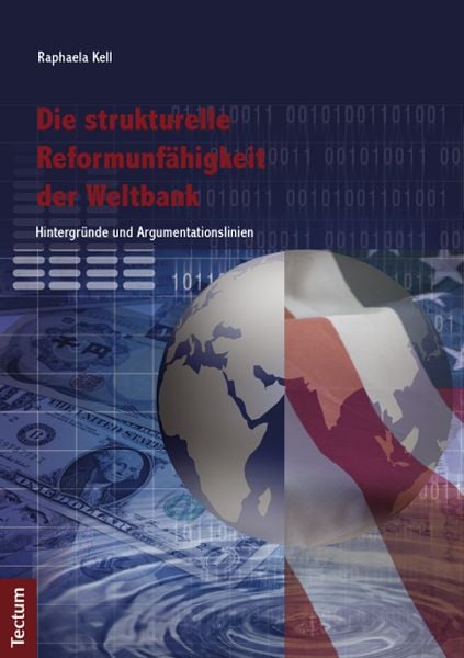 Die strukturelle Reformunfähigkeit der Weltbank, Taschenbuch von Raphaela Kell, Tectum Wissenschaftsverlag, 978-3-8288-2918-3