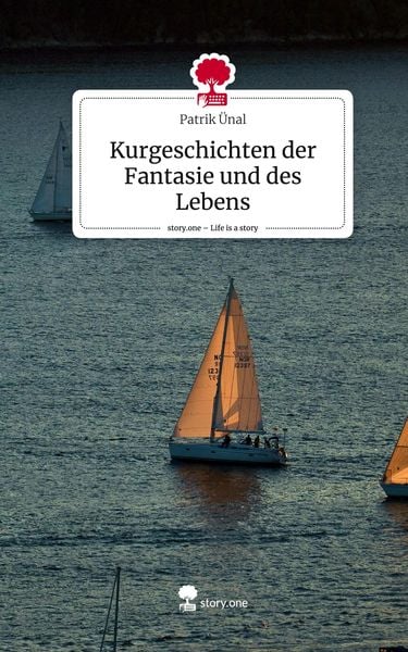 Produktbild: Kurgeschichten der Fantasie und des Lebens. Life is a Story - story.one