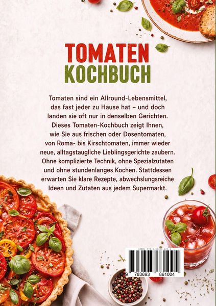 Produktbild: Tomaten Kochbuch: Die leckersten Rezepte mit Tomaten f&uuml;r jeden Geschmack &ndash; f&uuml;r mehr Genuss & Vielfalt &ndash; inkl. Dips, Tartes, Getr&auml;nken & Eis