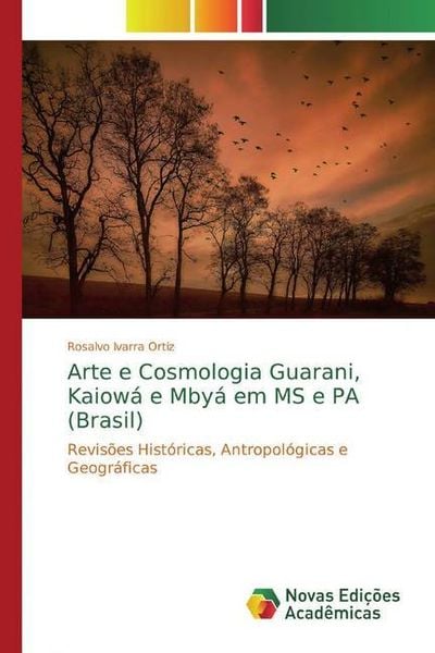 Produktbild: Ivarra Ortiz, R: Arte e Cosmologia Guarani, Kaiow&aacute; e Mby&aacute; em