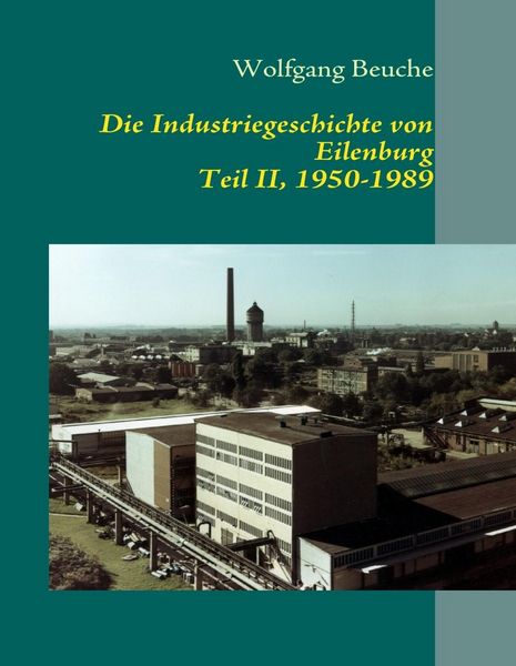 Produktbild: Die Industriegeschichte von Eilenburg, Teil II, 1950-1989