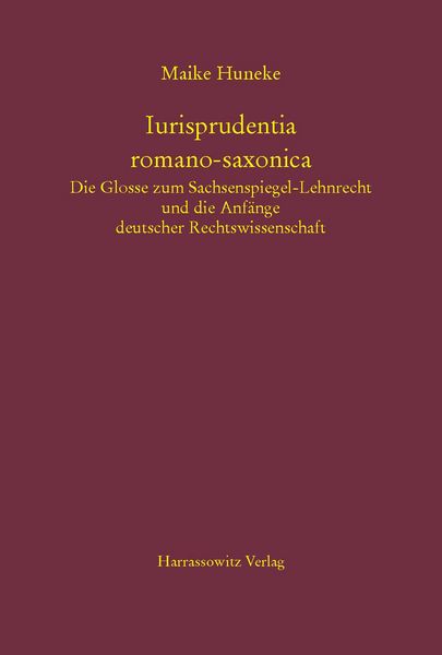 Produktbild: Iurisprudentia romano-saxonica. Die Glosse zum Sachsenspiegel-Lehnrecht und die Anf&auml;nge deutscher Rechtswissenschaft