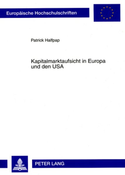 Kapitalmarktaufsicht in Europa und den USA, Taschenbuch von Patrick Halfpap, Peter Lang GmbH, Internationaler Verlag der Wissenschaften, 9783631575567