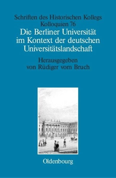 Produktbild: Die Berliner Universit&auml;t im Kontext der deutschen Universit&auml;tslandschaft nach 1800, um 1860 und um 1910