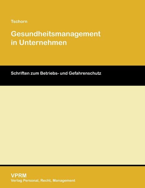 Gesundheitsmanagement in Unternehmen, Paperback von Dennis Tschorn, VPRM - Verlag Personal, Recht, Management, 9783941388215