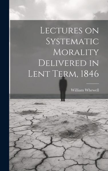 Produktbild: Lectures on Systematic Morality Delivered in Lent Term, 1846