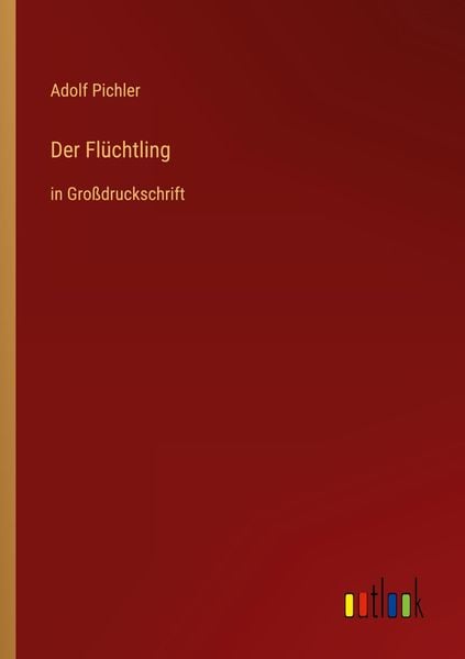 Der Flüchtling, Taschenbuch von Adolf Pichler, Outlook, 9783368290542
