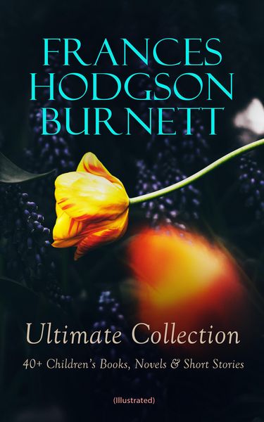 Produktbild: FRANCES HODGSON BURNETT Ultimate Collection: 40+ Children's Books, Novels & Short Stories (Illustrated)