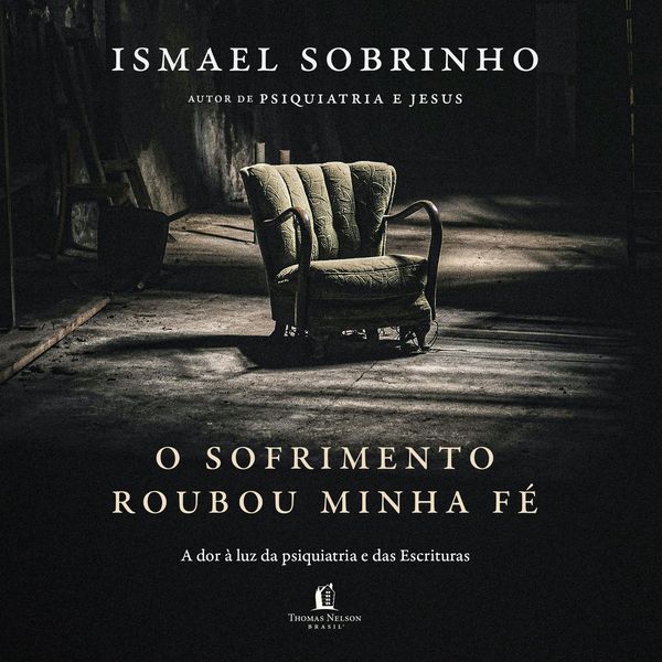 Produktbild: O sofrimento roubou minha f&eacute;: A dor &agrave; luz da Psiquiatria e das Escrituras &ndash; Do autor de "Psiquiatria e Jesus"