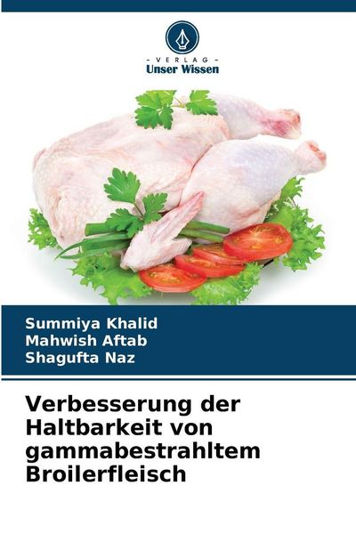 Verbesserung der Haltbarkeit von gammabestrahltem Broilerfleisch, Taschenbuch von Summiya Khalid , Mahwish Aftab , Shagufta Naz, Verlag Unser Wissen,