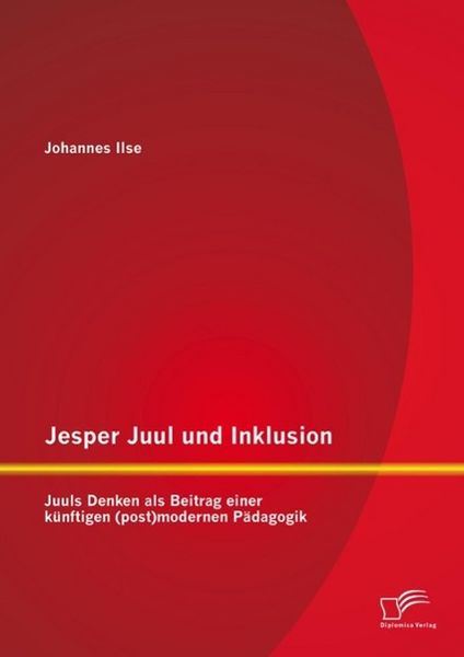 Produktbild: Jesper Juul und Inklusion: Juuls Denken als Beitrag einer k&uuml;nftigen (post)modernen P&auml;dagogik