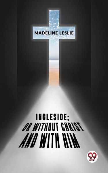 Produktbild: Ingleside;Or Without Christ And With Him.