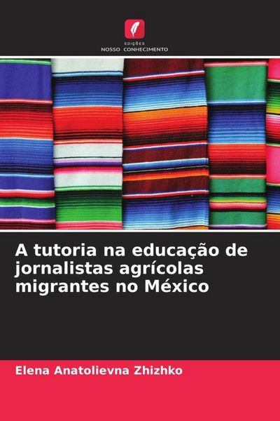 Produktbild: A tutoria na educa&ccedil;&atilde;o de jornalistas agr&iacute;colas migrantes no M&eacute;xico