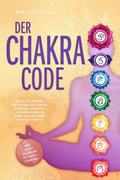 Produktbild: Der Chakra Code: Wie Sie in 7 Schritten die Energien der Chakren entfesseln, zu innerer und &auml;u&szlig;erer Balance finden und spirituelles Wachstum erfahren