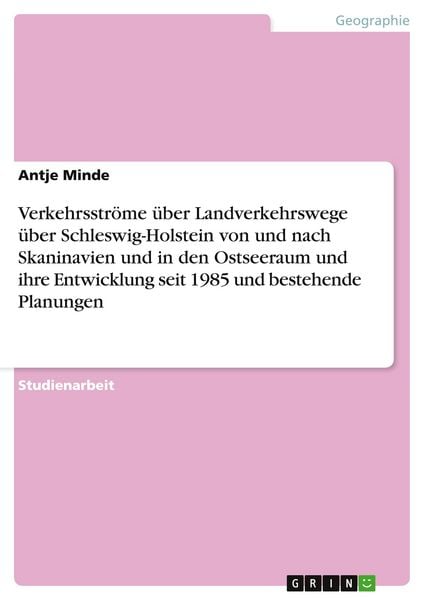 Produktbild: Verkehrsstr&ouml;me &uuml;ber Landverkehrswege &uuml;ber Schleswig-Holstein von und nach Skaninavien und in den Ostseeraum und ihre Entwicklung seit 1985 und bestehende Planungen