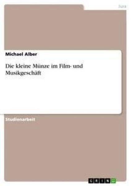 Die kleine Münze im Film- und Musikgeschäft, Taschenbuch von Michael Alber, GRIN, 9783640099146