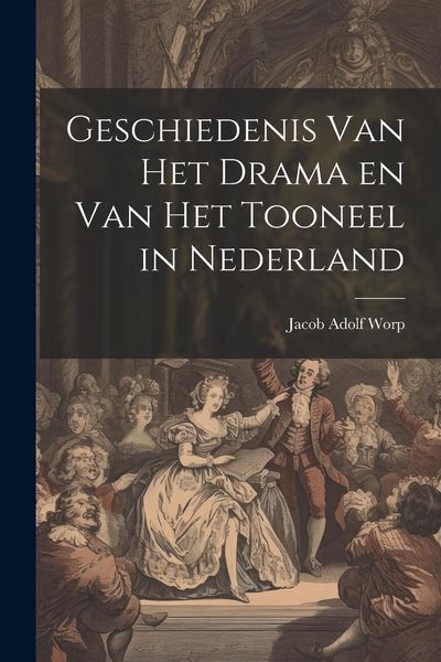 Produktbild: Geschiedenis Van Het Drama en Van Het Tooneel in Nederland