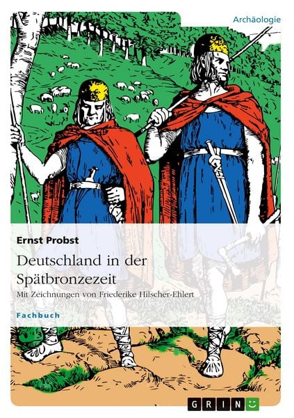 Deutschland in der Spätbronzezeit, Taschenbuch von Ernst Probst, GRIN, 9783656051169