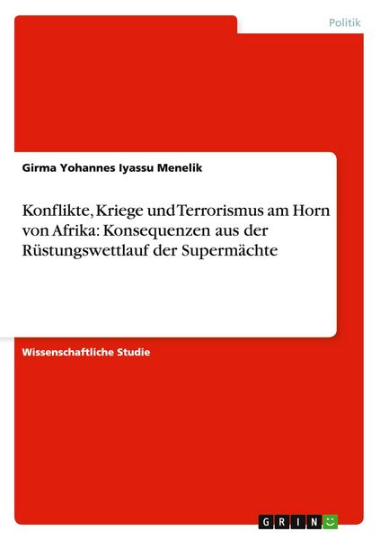Konflikte, Kriege und Terrorismus am Horn von Afrika: Konsequenzen aus der Rüstungswettlauf der Supermächte, Taschenbuch von Girma Yohannes Iyassu