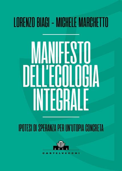 Produktbild: Manifesto dell'ecologia integrale. Ipotesi di speranza per un'utopia concreta