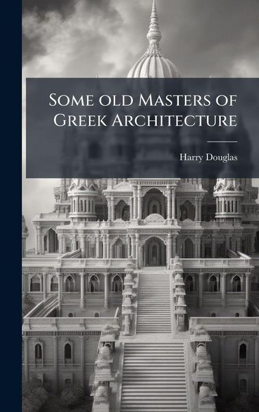 Produktbild: Some old Masters of Greek Architecture