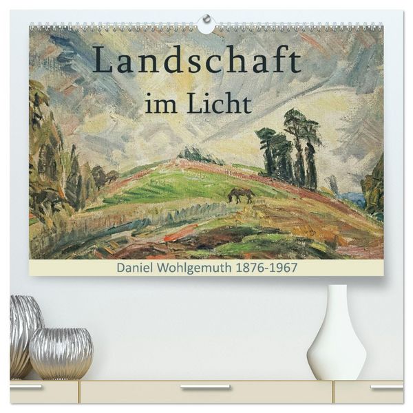 Landschaft im Licht. Daniel Wohlgemuth 1876-1967 (hochwertiger Premium Wandkalender 2026 DIN A2 quer), Kunstdruck in Hochglanz