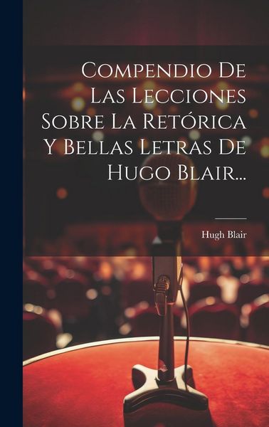 Produktbild: Compendio De Las Lecciones Sobre La Ret&oacute;rica Y Bellas Letras De Hugo Blair...