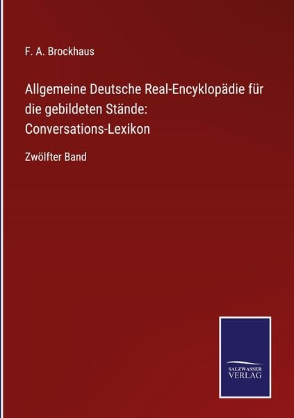 Allgemeine Deutsche Real-Encyklopädie für die gebildeten Stände: Conversations-Lexikon