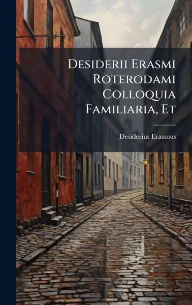 Produktbild: Desiderii Erasmi Roterodami Colloquia Familiaria, Et