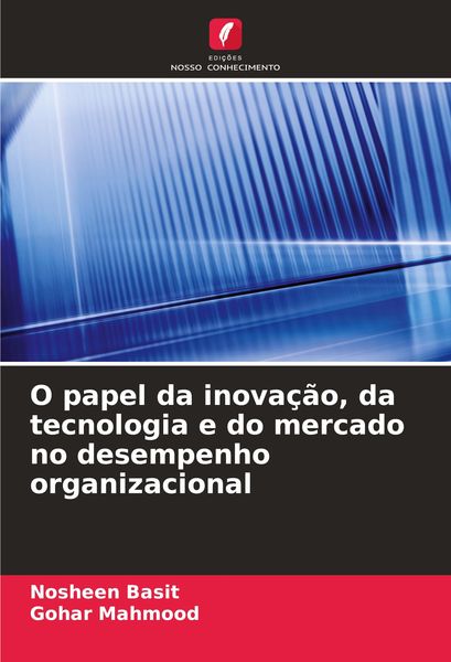 Produktbild: O papel da inova&ccedil;&atilde;o, da tecnologia e do mercado no desempenho organizacional
