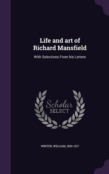 Produktbild: Life and art of Richard Mansfield: With Selections From his Letters