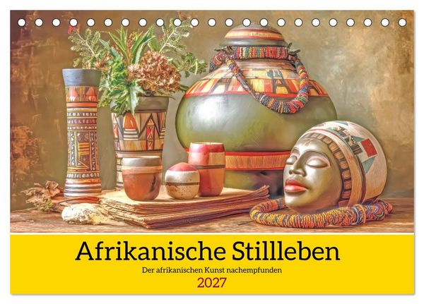 Produktbild: Afrikanische Stillleben - Der afrikanischen Kunst nachempfunden (Tischkalender 2027 DIN A5 quer), CALVENDO Monatskalender