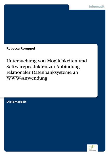 Produktbild: Untersuchung von M&ouml;glichkeiten und Softwareprodukten zur Anbindung relationaler Datenbanksysteme an WWW-Anwendung