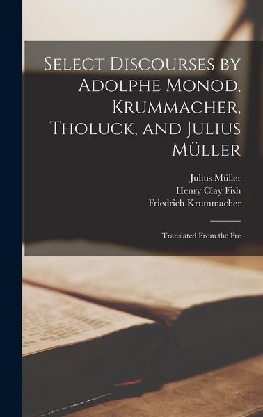 Produktbild: Select Discourses by Adolphe Monod, Krummacher, Tholuck, and Julius M&uuml;ller