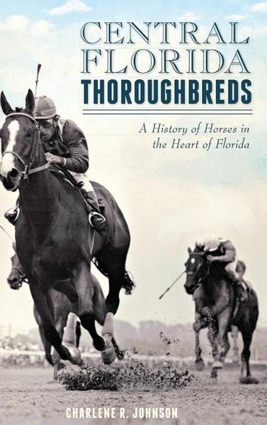 Produktbild: Central Florida Thoroughbreds: A History of Horses in the Heart of Florida